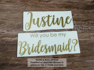 Will You Be My Bridesmaid (or any role) Vinyl Sticker