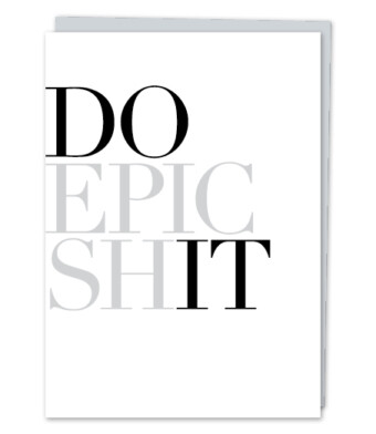 Do Epic Sh*t Greeting Card