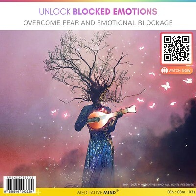 Unlock Blocked Emotions - Overcome Fear and Emotional Blockage