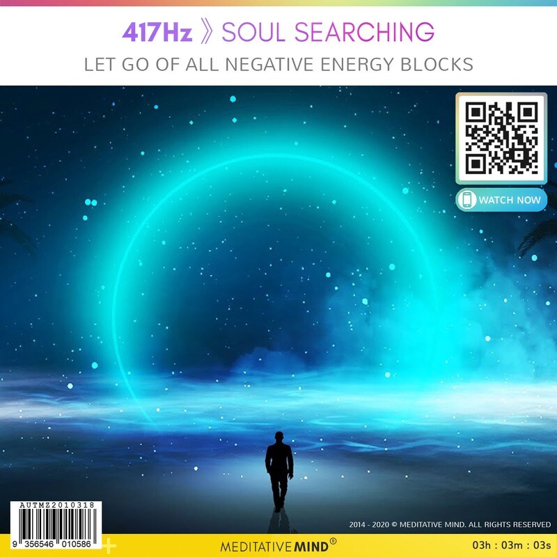 417Hz 》 Soul Searching - Let Go of all Negative Energy Blocks