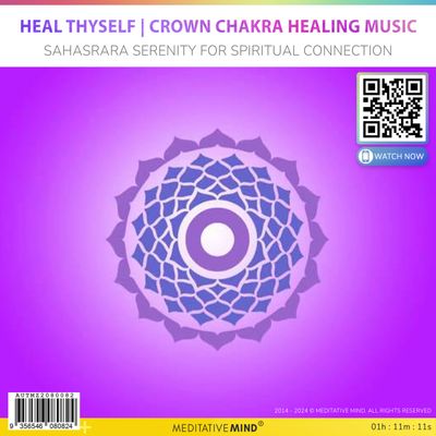 Heal Thyself - Crown Chakra Healing Music - Sahasrara Serenity for Spiritual Connection Heal Thyself - Crown Chakra Healing Music - Sahasrara Serenity for Spiritual Connection
