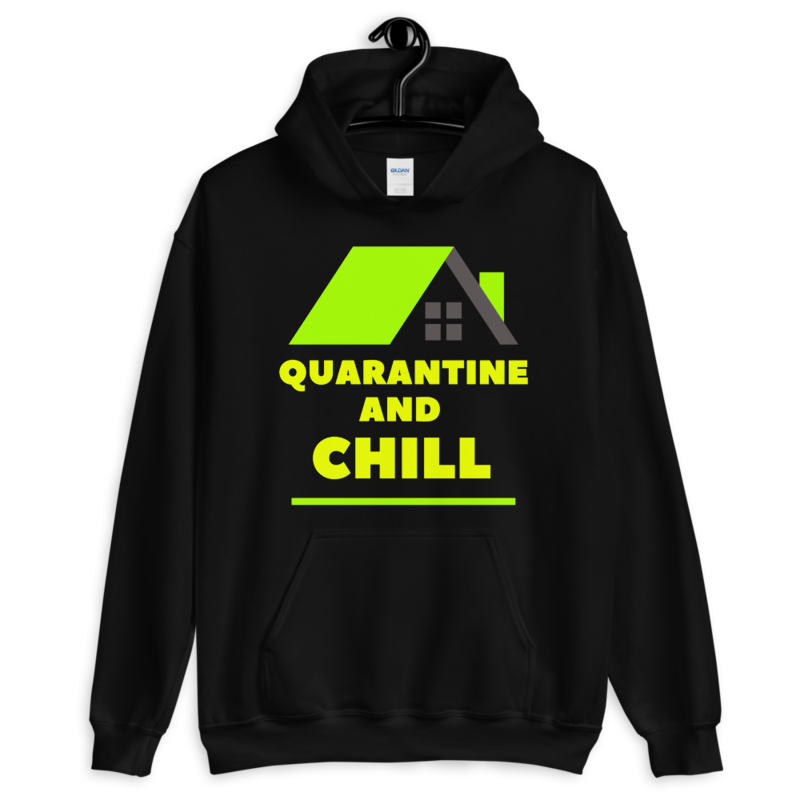 Quarantine and Chill Hoodie