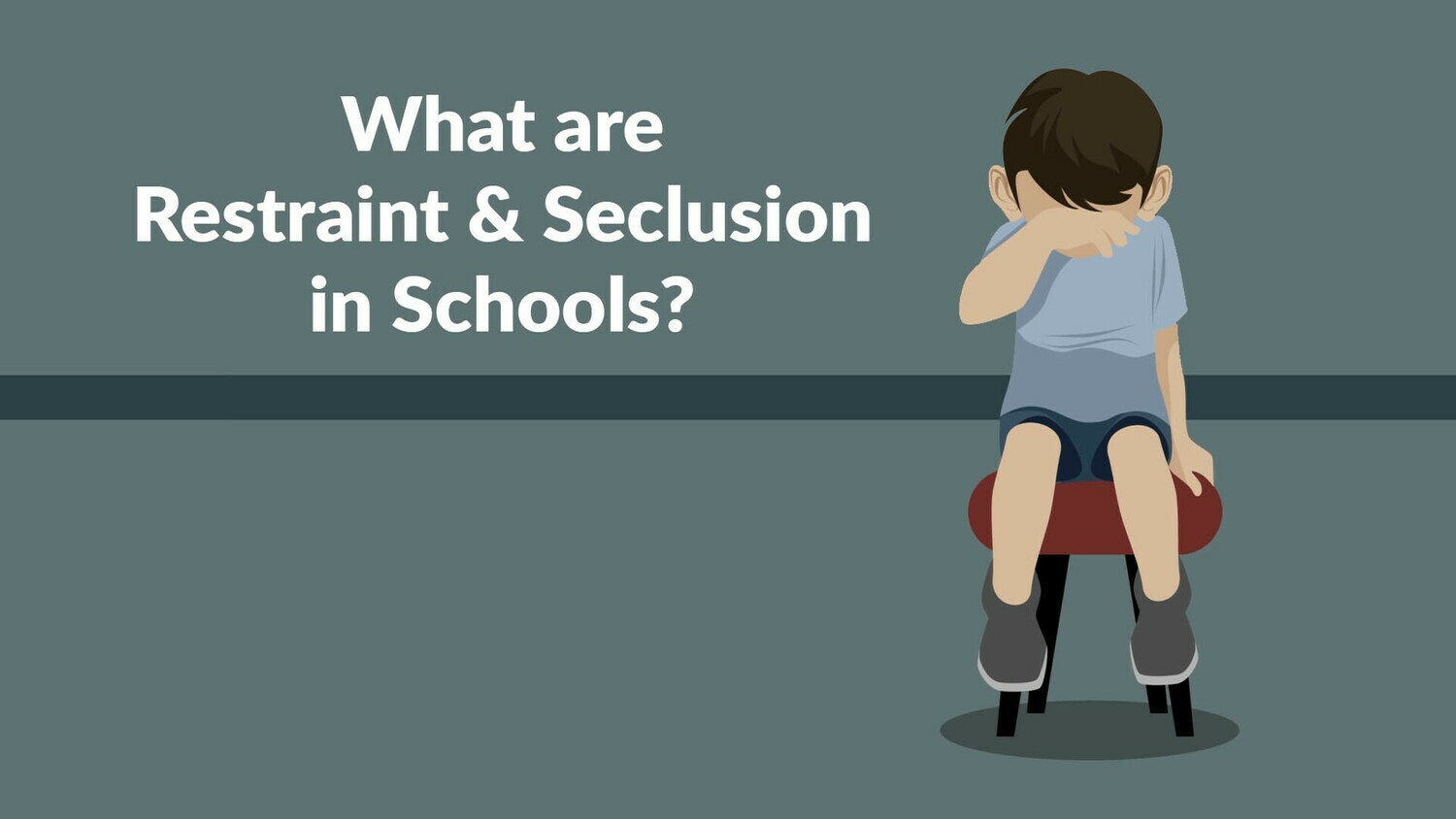 What is Restraint and Seclusion in School? What is Restraint and Seclusion in School?