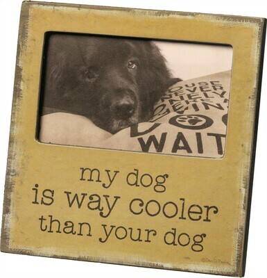 Rustic Wood Frame: 'My Dog is Cooler Than Yours' Rustic Wood Frame: 'My Dog is Cooler Than Yours'