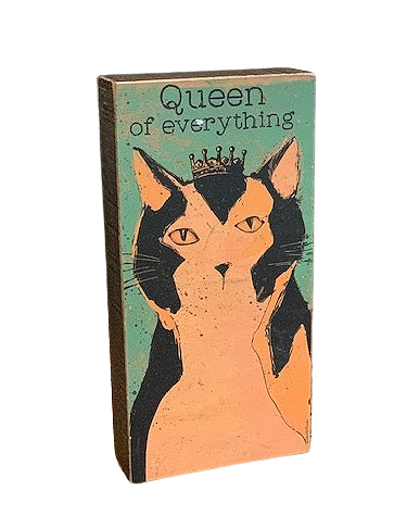 Cat is the 'Queen of Everything' Wood Block Sign