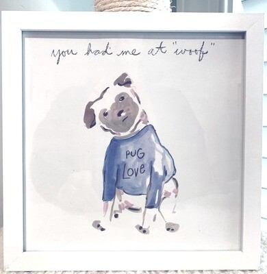 'You Had Me At Woof' Framed Wall Art: Pug