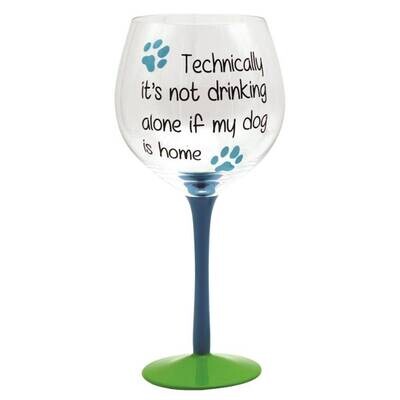 Wine Glass: Not Drinking Alone if Dog is Home Wine Glass: Not Drinking Alone if Dog is Home