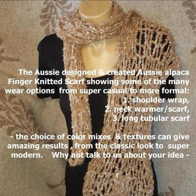 SCARF & SHAWL INFO: MULTIPLE WEAR OPTIONS FROM THE ONE ITEM 100% Australian designed & knitted. Available in luxurious Australian- alpaca, suri alpaca, rarebreed finnsheep or combinations. SCARF & SHAWL INFO: MULTIPLE WEAR OPTIONS FROM THE ONE ITEM 100% Australian designed & knitted. Available in luxurious Australian- alpaca, suri alpaca, rarebreed finnsheep or combinations.