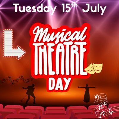 MUSICAL THEATRE DAY - Tuesday 15th July