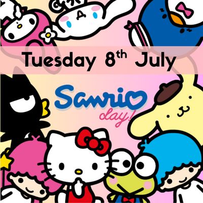 SANRIO DAY - Tuesday 8th July
