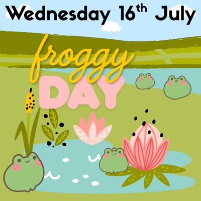 FROGGY DAY - Wednesday 16th July