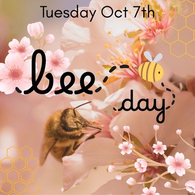 BEE DAY- Tues 7th Oct