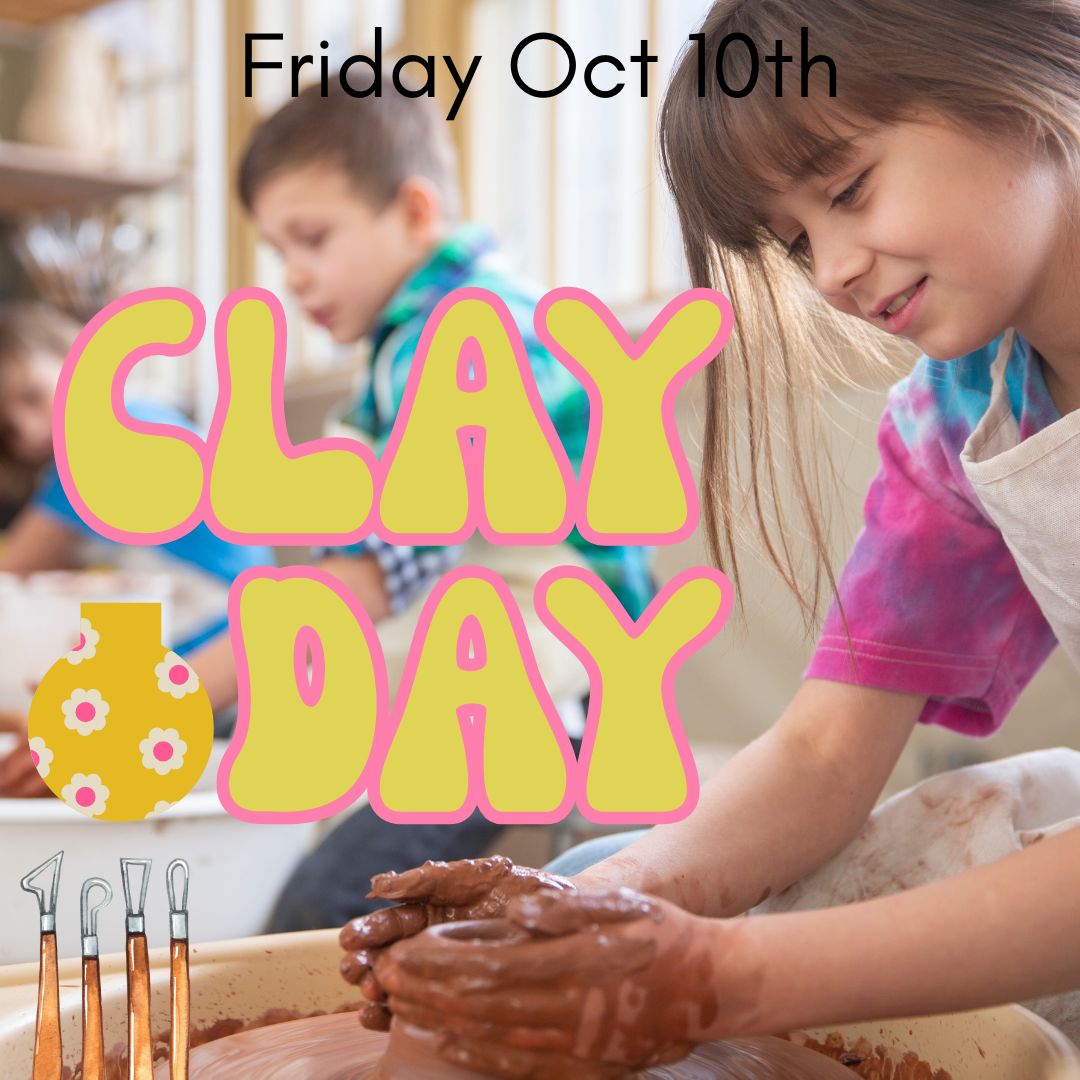 CLAY DAY- Fri 10th Oct