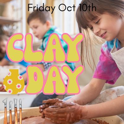 CLAY DAY- Fri 10th Oct