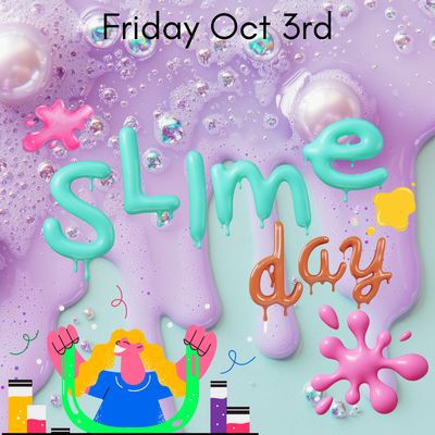 SLIME DAY- Friday 3rd Oct