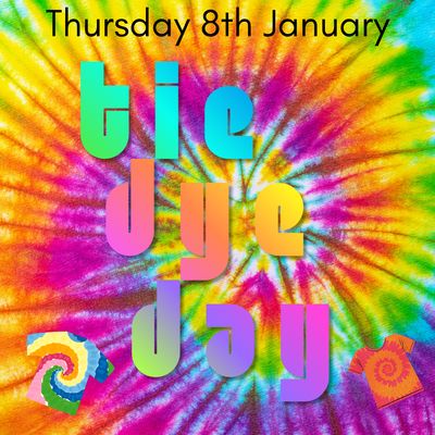 TIE DYE DAY- Thursday 8th January
