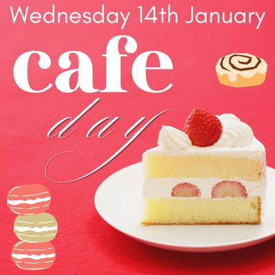 CAFE DAY- Wednesday 14th January