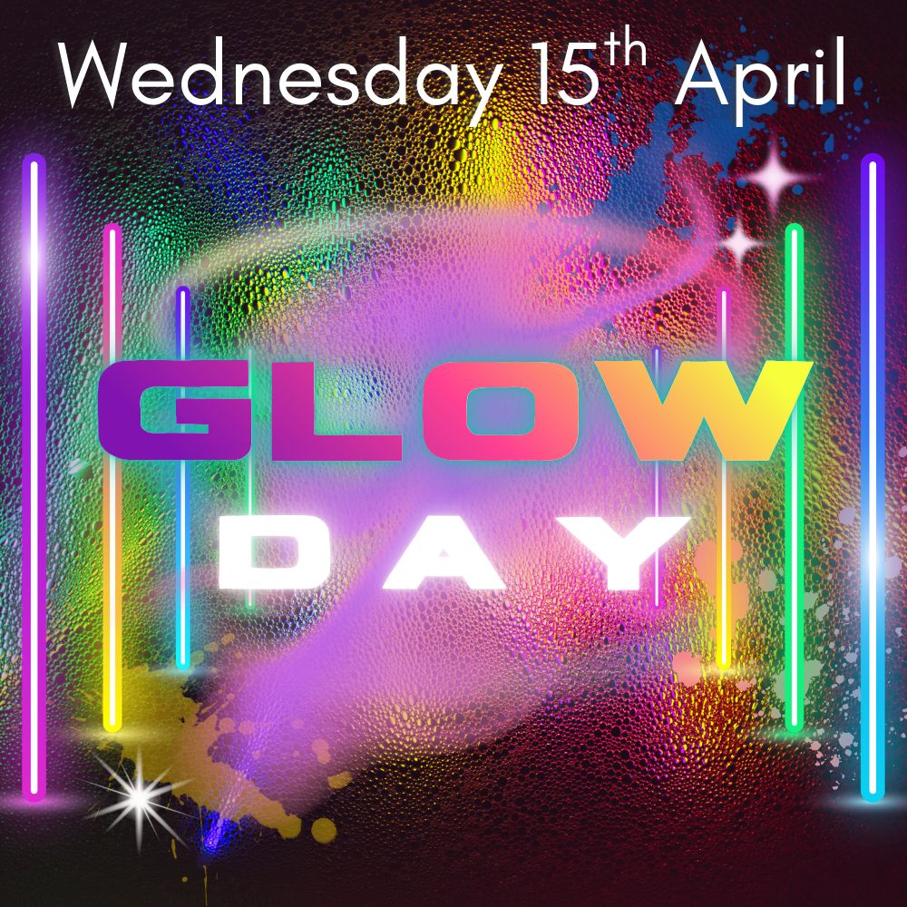 GLOW DAY- Wednesday 15th April