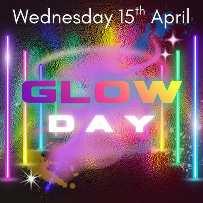 GLOW DAY- Wednesday 15th April