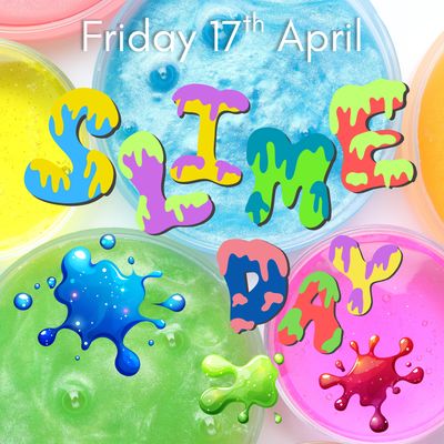 SLIME DAY- Friday 17th April
