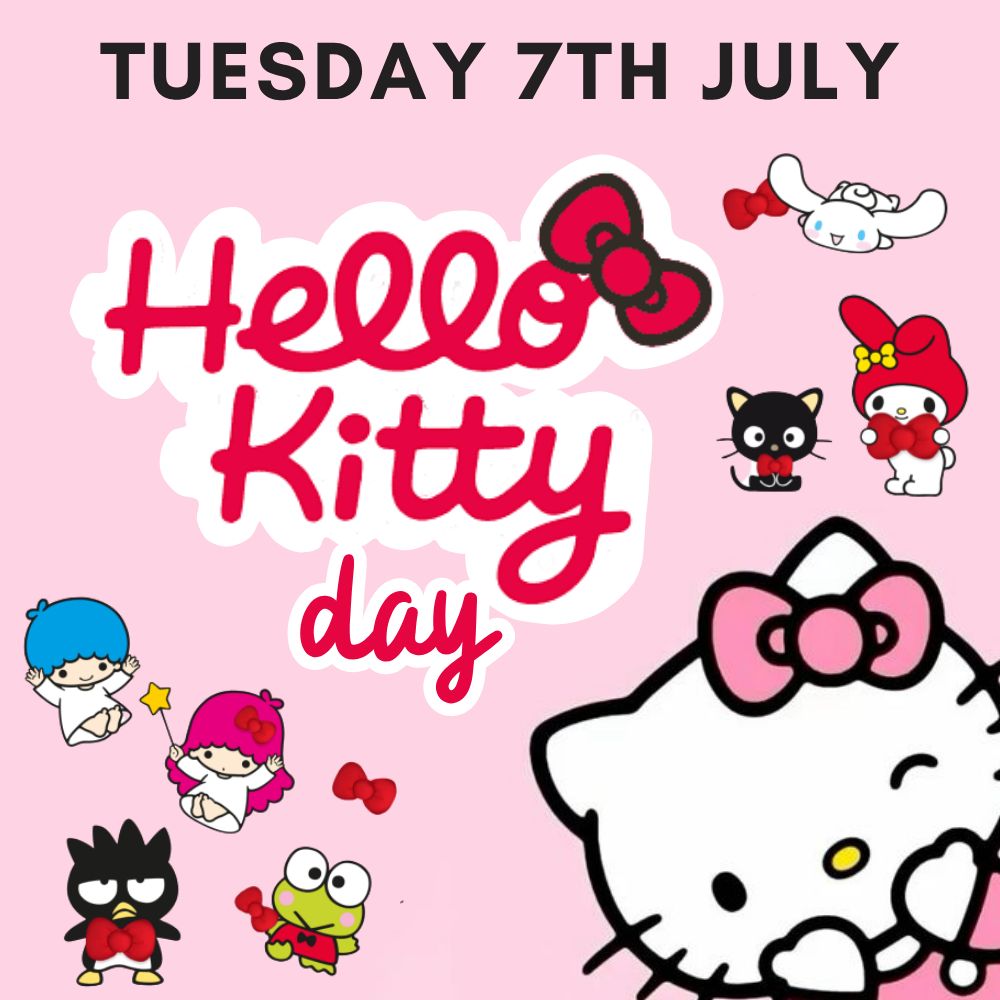 HELLO KITTY DAY- Tuesday 7th July