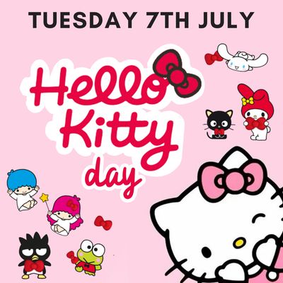 HELLO KITTY DAY- Tuesday 7th July