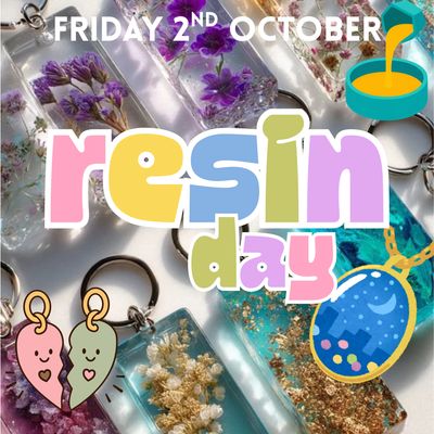 RESIN DAY - Fri 2nd Oct