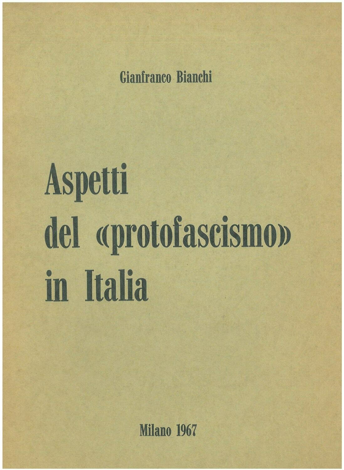 Bianchi Gianfranco - Aspetti del «Protofascismo» in Italia