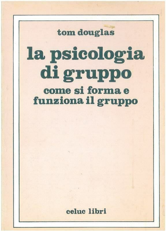 Douglas Tom; Gorini R.; Rigillo M. G.   - La psicologia di gruppo. Come si forma e funziona il gruppo