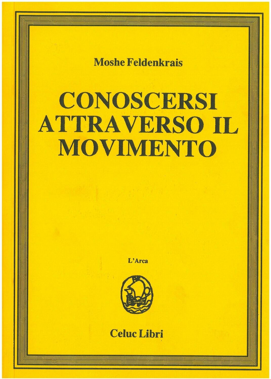 Feldenkrais Moshe; Gorini R.   - Conoscersi attraverso il movimento