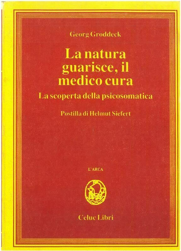 Groddeck Georg; Gorini R.; Borio G.   - La natura guarisce - il medico cura. La scoperta della psicosomatica