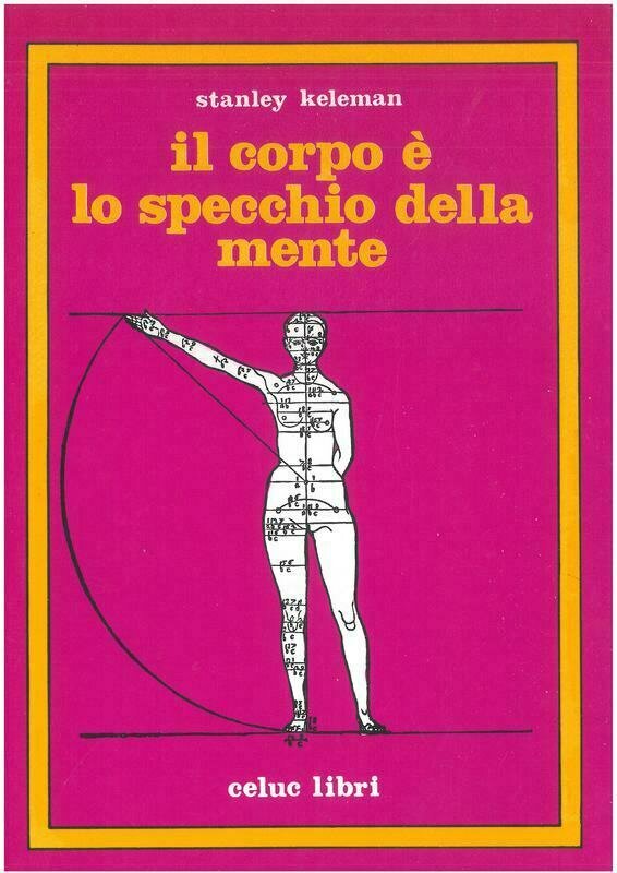 Keleman Stanley; Gorini R.; Pizzorno M. - Il corpo è lo specchio della mente