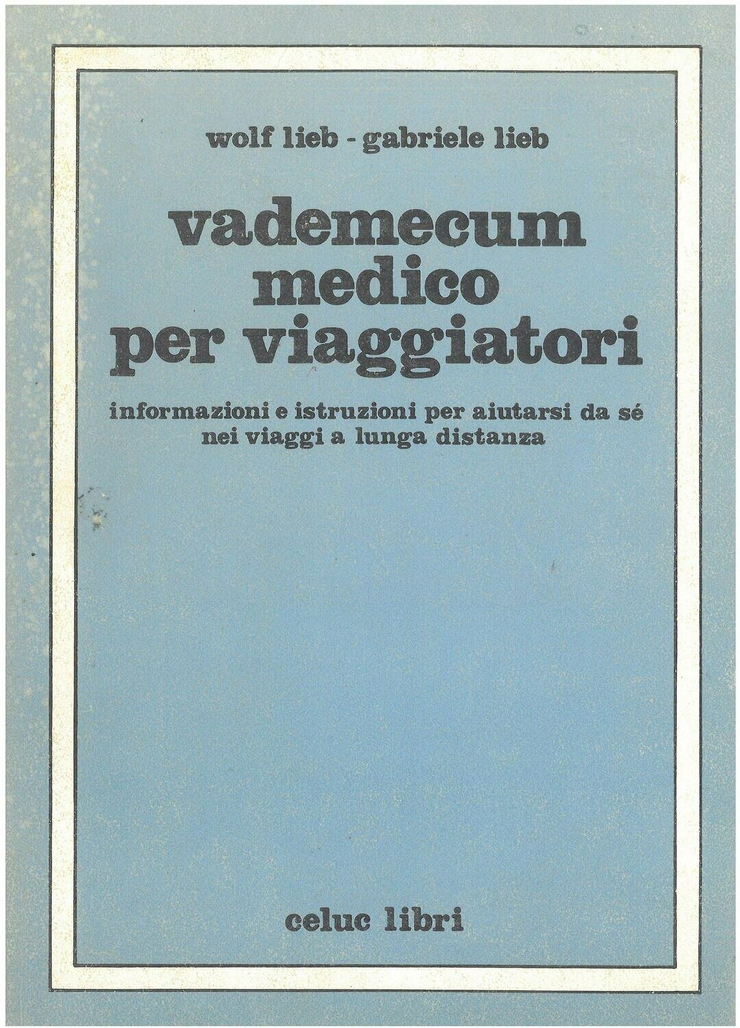 Lieb Wolf; Lieb Gabriele; Gorini R.; Borio G.   - Vademecum medico per viaggiatori. Informazioni e istruzioni per aiutarsi da sè nei viaggi a lunga distanza