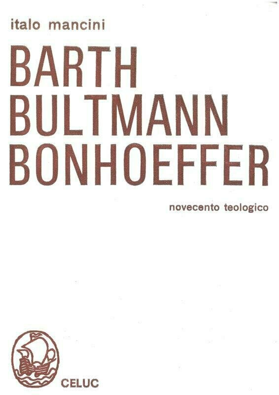 Mancini Italo - Barth - Bultmann - Bonhoeffer. Novecento teologico