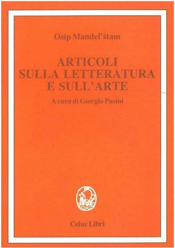 Mandelstam Osip; Pasini G. - Articoli sulla letteratura e sull'arte