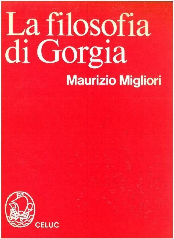 Migliori Maurizio - La filosofia di Gorgia. Contributi per una riscoperta del sofista di Lentini