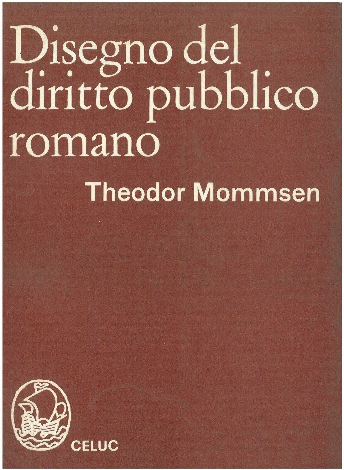 Mommsen Theodor; Arangio Ruiz V.; Bonfante P.  - Disegno del diritto pubblico romano