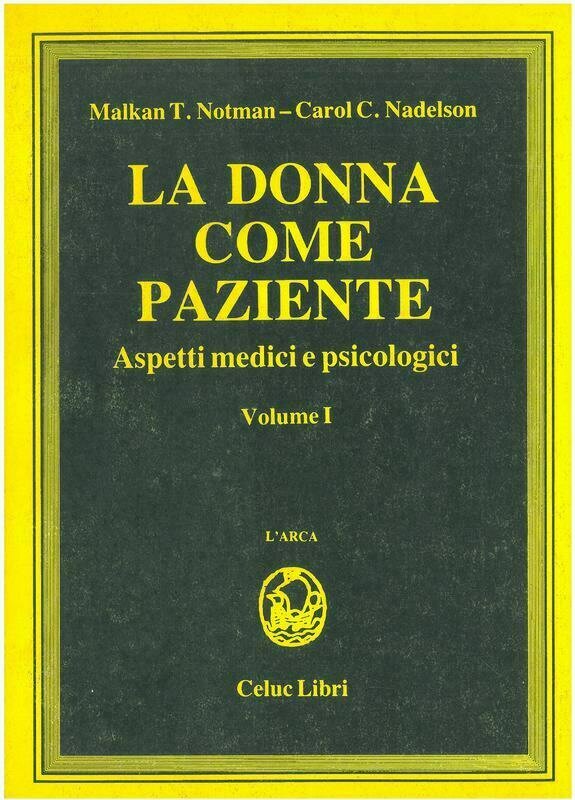 Notman Malkan T.; Nadelson Carol C.; Gorini R. ; Rigillo M. G.   - La Donna come paziente. Aspetti medici e psicologici Vol 1