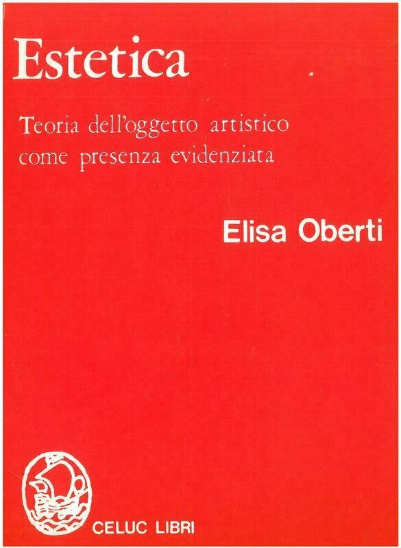 Oberti Elisa - Estetica. Teorie delloggetto artistico come presenza evidenziata