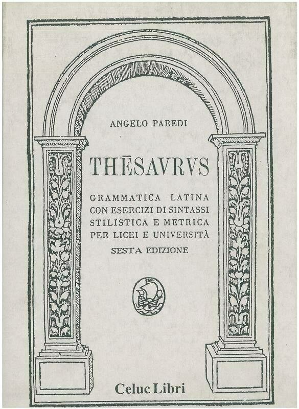 Paredi Angelo - The'saurus. Grammatica latina con esercizi di sintassi stilistica e metrica. Per i Licei e le Università