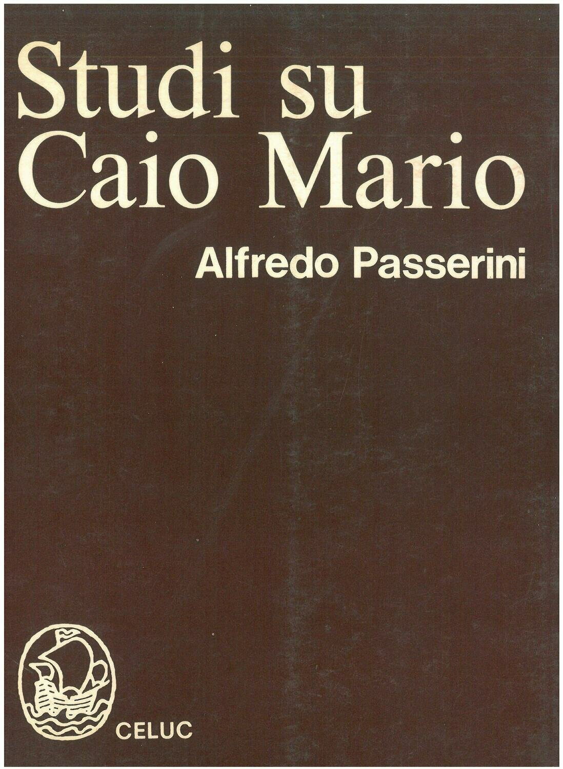 Passerini Alfredo; Criniti N. - Studi su Caio Mario