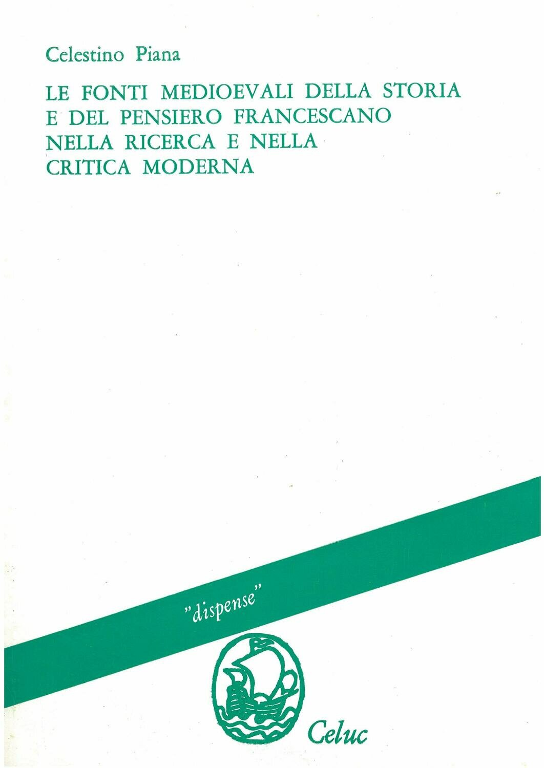 Piana Celestino - Le fonti medievali della storia e del pensiero francescano nella ricerca e nella critica moderna