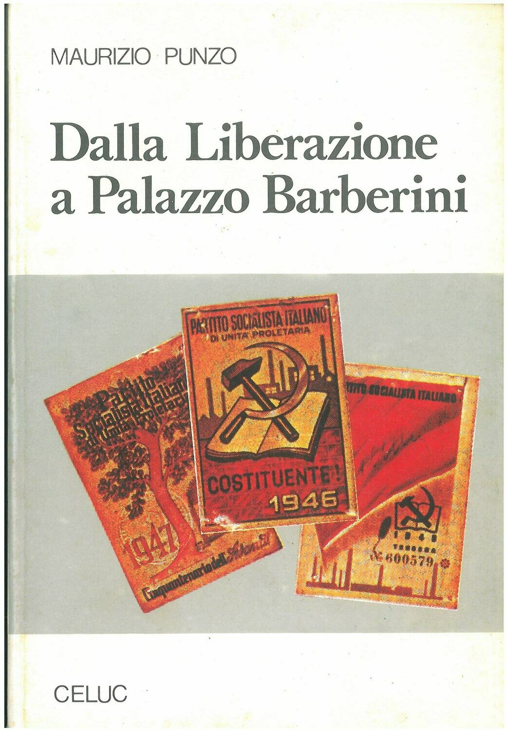 Punzo Maurizio - Dalla liberazione a Palazzo Barberini. Storia del Partito Socialista Italiano dalla ricostruzione alla scissione del 1947