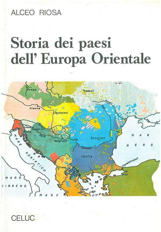 Riosa Alceo - Storia dei paesi dellEuropa orientale. Albania - Bulgaria - Cecoslovacchia - Jugoslavia - Polonia - Romania - Ungheria