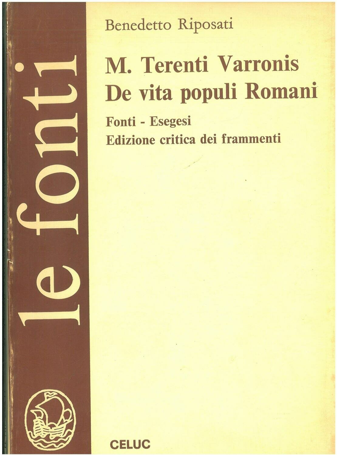 Riposati Benedetto - M. Terentii Varronis. De vita populi romani. Fonti. Esegesi dei frammenti