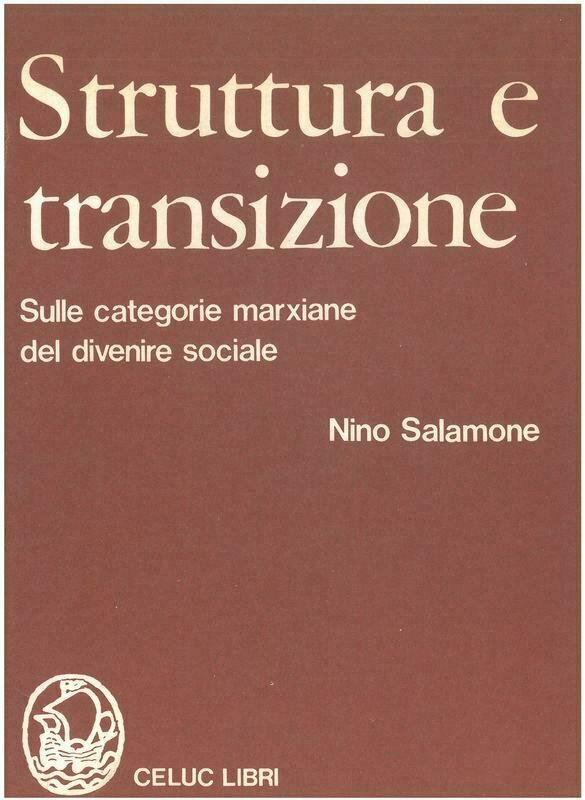 Salamone Nino - Struttura e transizione. Sulle categorie marxiane del divenire sociale