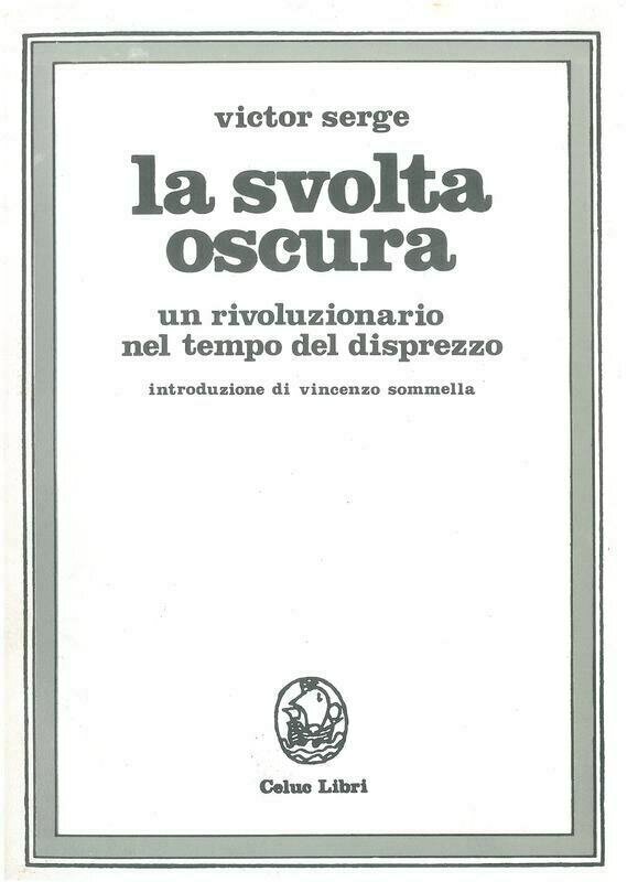 Serge Victor; Chitarin A.; Sommella V.   - La svolta oscura. Un rivoluzionario nel tempo del disprezzo