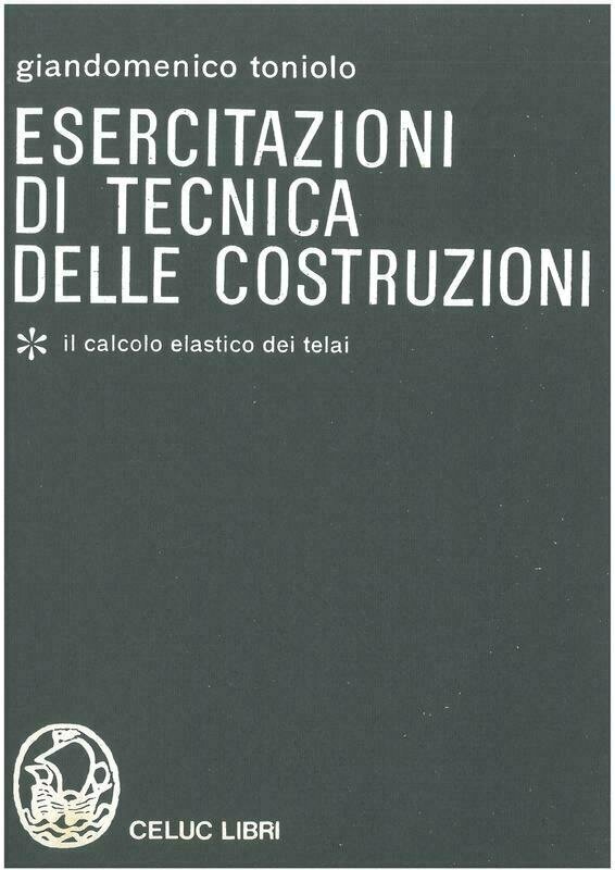 Toniolo Giandomenico - Esercitazioni di tecnica delle costruzioni vol I