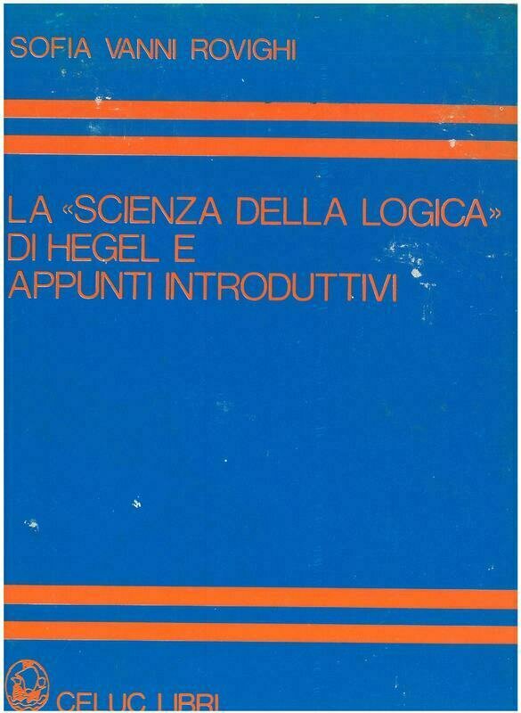 Vanni Rovighi Sofia - La scienza della logica di Hegel e appunti introduttivi