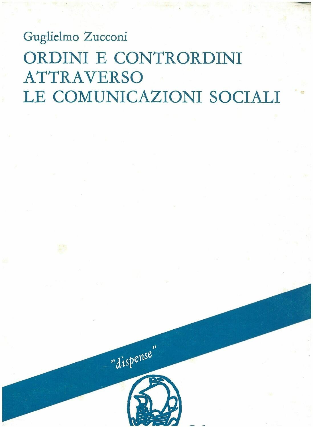 Zucconi Guglielmo - Ordini e contrordini attraverso le comunicazioni sociali